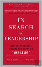 In Search Of Leadership: How Great Leaders Answer The Question Why Lead?