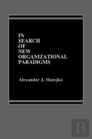 In Search Of New Organizational Paradigms