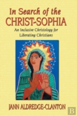 Bertrand.pt - In Search Of The Christ-Sophia: An Inclusive Christology For Liberating Christians