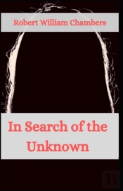 In Search Of The Unknown Robert William Chambers