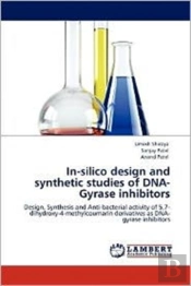 In-Silico Design And Synthetic Studies Of Dna-Gyrase Inhibitors
