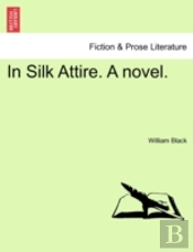 In Silk Attire. A Novel.