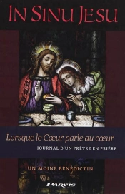 In Sinu Jesu - Lorsque Le Coeur Parle Au Coeur - Journal D'Un Pretre En Priere