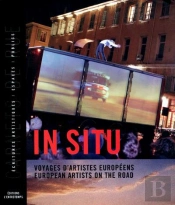 In Situ ; Voyages D'Artistes Européens, European Artists On The Road