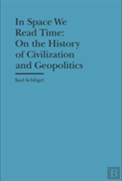 Bertrand.pt - In Space We Read Time Â€“ On The History Of Civilization And Geopolitics