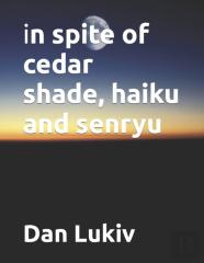 In Spite Of Cedar Shade, Haiku And Senryu