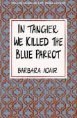In Tangier We Killed The Blue Parrot