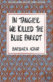 In Tangier We Killed The Blue Parrot
