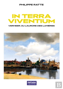 Bertrand.pt - In Terra Viventium : Vermeer Ou L'Aurore Des Lumières