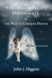 In The Beginning (Book I The Archangel Jarahmael And The War To Conquer Heaven)