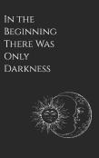 In The Beginning There Was Only Darkness