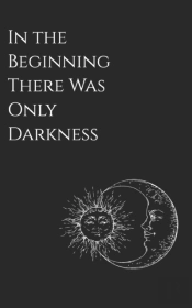 In The Beginning There Was Only Darkness