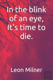 In The Blink Of An Eye, It'S Time To Die.