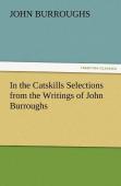 In The Catskills Selections From The Writings Of John Burroughs