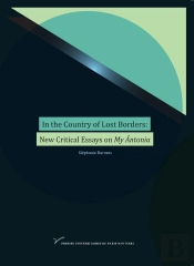 In The Country Of Lost Borders: New Critical Essays On My Antonia