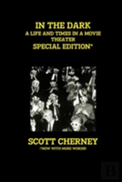 In The Dark: A Life And Times In A Movie Theater (Special Edition)