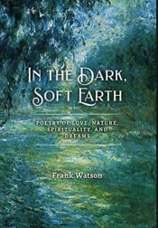 In The Dark, Soft Earth: Poetry Of Love,