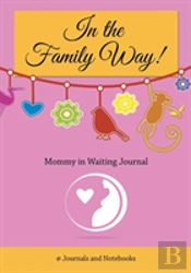 In The Family Way! Mommy In Waiting Journal