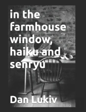 In The Farmhouse Window, Haiku And Senryu