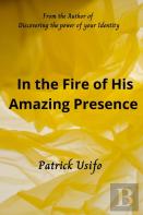 In The Fire Of His Amazing Presence