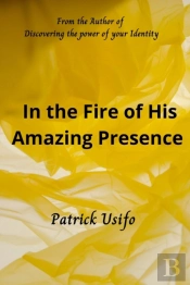 In The Fire Of His Amazing Presence
