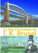 In The Footsteps Of I K Brunel