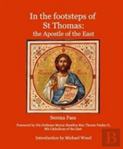 In The Footsteps Of St Thomas: The Apostle Of The East
