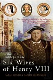 In The Footsteps Of The Six Wives Of Henry Viii