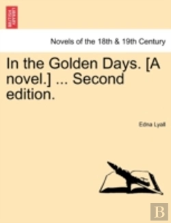Bertrand.pt - In The Golden Days. (A Novel.) ... Second Edition.