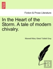 In The Heart Of The Storm. A Tale Of Modern Chivalry.