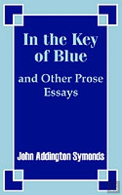 Bertrand.pt - In The Key Of Blue And Other Prose Essays By John Addington Symonds
