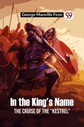 In The King'S Namethe Cruise Of The 'Kestrel' (Edition2023)
