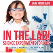 In The Lab! Science Experiments For Kids Science And Nature For Kids