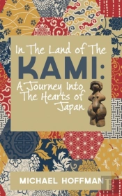 In The Land Of The Kami: A Journey Into The Hearts Of Japan