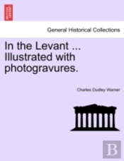 In The Levant ... Illustrated With Photo