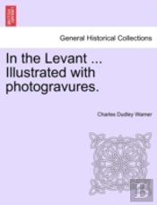 In The Levant ... Illustrated With Photogravures.
