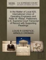 In The Matter Of Local 825, International Union Of Operating Engineers And Peter W. Weber, Petitioners. U.S. Supreme Court Transcript Of Record With Supporting Pleadings