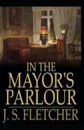 In The Mayor'S Parlour Joseph Smith Fletcher