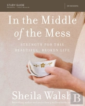 In The Middle Of The Mess Bible Study Guide