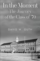 In The Moment: The Journey Of The Class Of '70