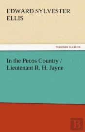 In The Pecos Country / Lieutenant R. H. Jayne