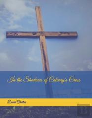 In The Shadows Of Calvary'S Cross