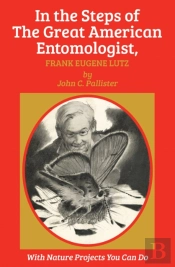 In The Steps Of The Great American Entomologist, Frank Eugene Lutz