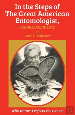 Bertrand.pt - In The Steps Of The Great American Entomologist, Frank Eugene Lutz
