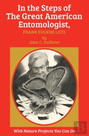 In The Steps Of The Great American Entomologist, Frank Eugene Lutz