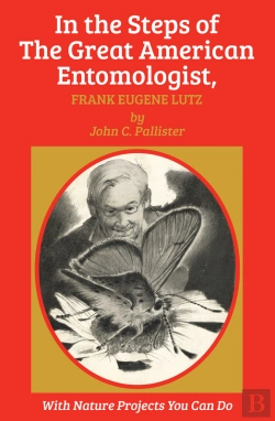 Bertrand.pt - In The Steps Of The Great American Entomologist, Frank Eugene Lutz
