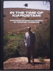 In The Time Of Kiarostami: Writings On Iranian Cinema