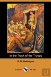 In The Track Of The Troops (Dodo Press)
