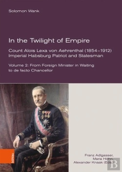 Bertrand.pt - In The Twilight Of Empire. Count Alois Lexa Von Aehrenthal (1854–1912)