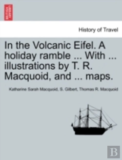 Bertrand.pt - In The Volcanic Eifel. A Holiday Ramble ... With ... Illustrations By T. R. Macquoid, And ... Maps.